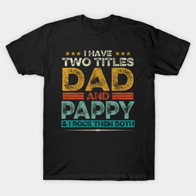 I Have Two Titles Dad And Pappy Father's Day Gift T-Shirt by DragonTees